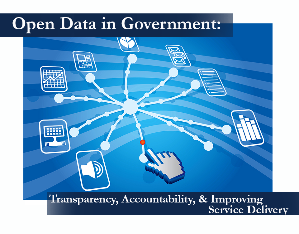 Open Data in Government: Transparency, Accountability, & Improving Service Delivery