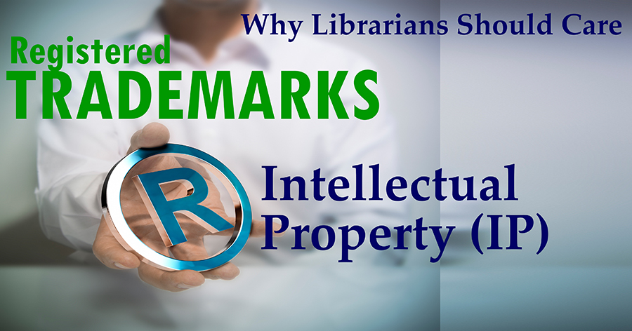 Intellectual Property: Why should librarians care about trademarks?