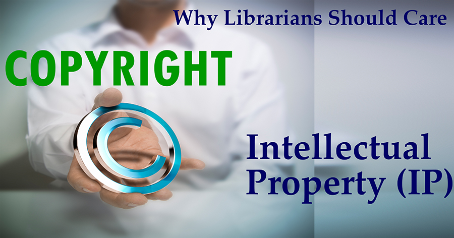 Intellectual Property: Why should librarians care about copyright?